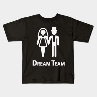 Dream Team (Bridal Pair / Wedding / Marriage / White) Kids T-Shirt